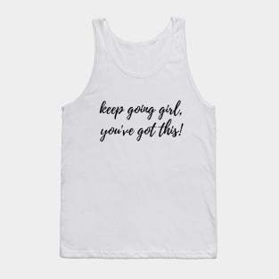 Keep Going Girl, You've Got This! Motivational Inspirational Quote Tank Top